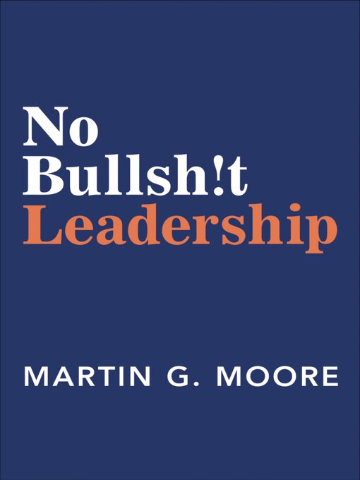 Title details for No Bullsh!t Leadership by Martin G. Moore - Available